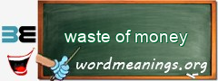 WordMeaning blackboard for waste of money